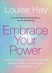 Embrace Your Power: A Woman's Guide to Loving Yourself, Breaking Rules and Bringing Good into Your Life цена и информация | Самоучители | kaup24.ee
