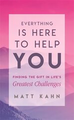 Everything Is Here to Help You: Finding the Gift in Life's Greatest Challenges цена и информация | Самоучители | kaup24.ee