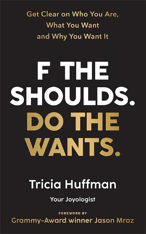 F the Shoulds. Do the Wants: Get Clear on Who You Are, What You Want and Why You Want It цена и информация | Eneseabiraamatud | kaup24.ee