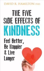 Five Side Effects of Kindness: This Book Will Make You Feel Better, Be Happier & Live Longer цена и информация | Самоучители | kaup24.ee