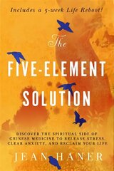Five-Element Solution: Discover the Spiritual Side of Chinese Medicine to Release Stress, Clear Anxiety and Reclaim Your Life цена и информация | Самоучители | kaup24.ee