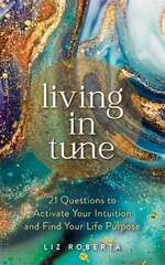 Living in Tune: 21 Questions to Activate Your Intuition and Find Your Life Purpose цена и информация | Самоучители | kaup24.ee