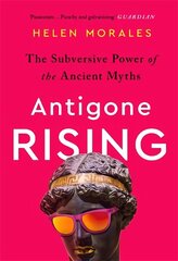 Antigone Rising: The Subversive Power of the Ancient Myths цена и информация | Духовная литература | kaup24.ee