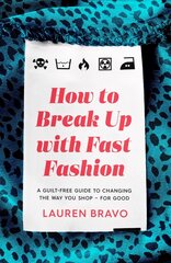 How To Break Up With Fast Fashion: A guilt-free guide to changing the way you shop - for good цена и информация | Самоучители | kaup24.ee