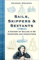 Sails, Skippers and Sextants: A History of Sailing in 50 Inventors and Innovations 4th edition hind ja info | Reisiraamatud, reisijuhid | kaup24.ee