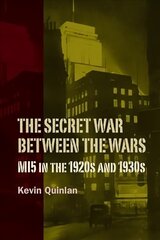 Secret War Between the Wars: MI5 in the 1920s and 1930s hind ja info | Ajalooraamatud | kaup24.ee