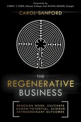 Regenerative Business: Redesign Work, Cultivate Human Potential, Achieve Extraordinary Outcomes hind ja info | Majandusalased raamatud | kaup24.ee