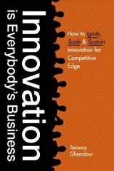 Innovation is Everybody's Business: How to ignite, scale, and sustain innovation for competitive edge hind ja info | Majandusalased raamatud | kaup24.ee