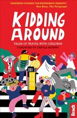 Kidding Around: Tales of Travel with Children hind ja info | Reisiraamatud, reisijuhid | kaup24.ee