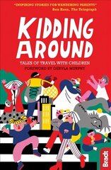 Kidding Around: Tales of Travel with Children цена и информация | Путеводители, путешествия | kaup24.ee