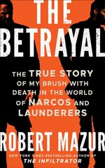 Betrayal: The True Story of My Brush with Death in the World of Narcos and Launderers цена и информация | Биографии, автобиогафии, мемуары | kaup24.ee