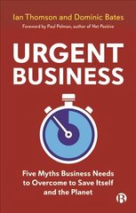 Urgent Business: Five Myths Business Needs to Overcome to Save Itself and the Planet hind ja info | Majandusalased raamatud | kaup24.ee
