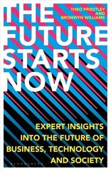 Future Starts Now: Expert Insights into the Future of Business, Technology and Society hind ja info | Ühiskonnateemalised raamatud | kaup24.ee