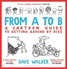 From A to B: A Cartoon Guide to Getting Around by Bike цена и информация | Книги о питании и здоровом образе жизни | kaup24.ee