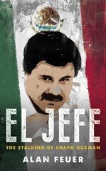 El Jefe: The Stalking of Chapo Guzman цена и информация | Биографии, автобиогафии, мемуары | kaup24.ee