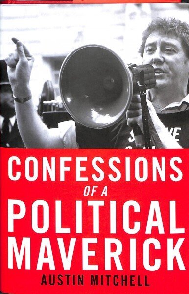 Confessions of a Maverick MP hind ja info | Elulooraamatud, biograafiad, memuaarid | kaup24.ee