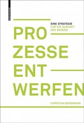 Prozesse entwerfen: Eine Strategie fur die Zukunft des Bauens цена и информация | Книги по архитектуре | kaup24.ee