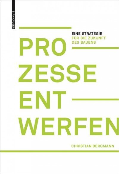 Prozesse entwerfen: Eine Strategie fur die Zukunft des Bauens hind ja info | Arhitektuuriraamatud | kaup24.ee