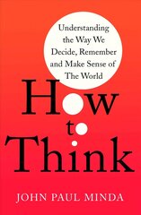 How To Think: Understanding the Way We Decide, Remember and Make Sense of the World цена и информация | Самоучители | kaup24.ee