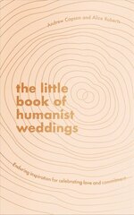 Little Book of Humanist Weddings: Enduring inspiration for celebrating love and commitment цена и информация | Самоучители | kaup24.ee