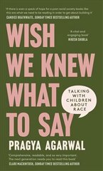 Wish We Knew What to Say: Talking with Children About Race hind ja info | Eneseabiraamatud | kaup24.ee