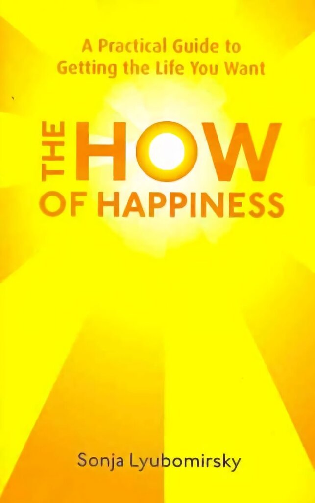 How Of Happiness: A Practical Guide to Getting The Life You Want hind ja info | Eneseabiraamatud | kaup24.ee