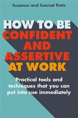 How to be Confident and Assertive at Work: Practical tools and techniques that you can put into use immediately цена и информация | Самоучители | kaup24.ee