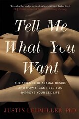 Tell Me What You Want: The Science of Sexual Desire and How it Can Help You Improve Your Sex Life цена и информация | Самоучители | kaup24.ee