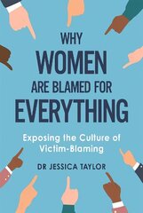 Why Women Are Blamed For Everything: Exposing the Culture of Victim-Blaming цена и информация | Книги по экономике | kaup24.ee
