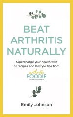 Beat Arthritis Naturally: Supercharge your health with 65 recipes and lifestyle tips from Arthritis   Foodie цена и информация | Самоучители | kaup24.ee