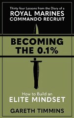 Becoming the 0.1%: Thirty-four lessons from the diary of a Royal Marines Commando Recruit цена и информация | Самоучители | kaup24.ee