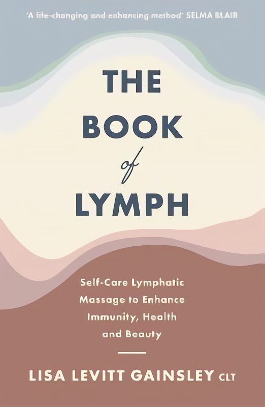 Book of Lymph: Self-care Lymphatic Massage to Enhance Immunity, Health and Beauty цена и информация | Eneseabiraamatud | kaup24.ee