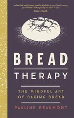 Bread Therapy: The Mindful Art of Baking Bread hind ja info | Eneseabiraamatud | kaup24.ee