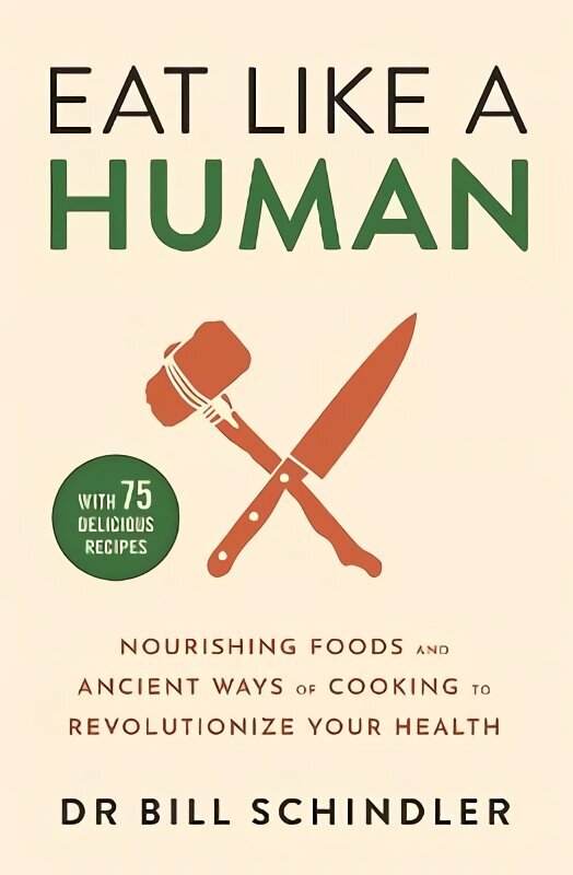 Eat Like a Human: Nourishing Foods and Ancient Ways of Cooking to Revolutionise Your Health цена и информация | Eneseabiraamatud | kaup24.ee