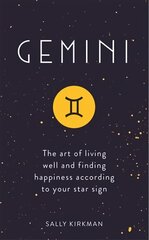 Gemini: The Art of Living Well and Finding Happiness According to Your Star Sign hind ja info | Eneseabiraamatud | kaup24.ee