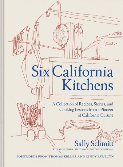 Six California Kitchens: A Collection of Recipes, Stories, and Cooking Lessons from a Pioneer of California Cuisine цена и информация | Retseptiraamatud  | kaup24.ee