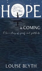 Hope is Coming: A true story of grief and gratitude hind ja info | Eneseabiraamatud | kaup24.ee