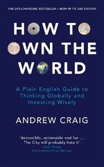 How to Own the World: A Plain English Guide to Thinking Globally and Investing Wisely: The new edition of the life-changing personal finance bestseller hind ja info | Eneseabiraamatud | kaup24.ee