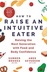 How to Raise an Intuitive Eater: Raising the next generation with food and body confidence цена и информация | Самоучители | kaup24.ee