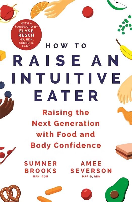 How to Raise an Intuitive Eater: Raising the next generation with food and body confidence hind ja info | Eneseabiraamatud | kaup24.ee