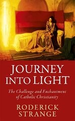 Journey into Light: The Challenge and Enchantment of Catholic Christianity hind ja info | Usukirjandus, religioossed raamatud | kaup24.ee