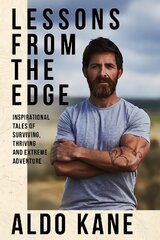 Lessons From the Edge: Inspirational Tales of Surviving, Thriving and Extreme Adventure hind ja info | Eneseabiraamatud | kaup24.ee