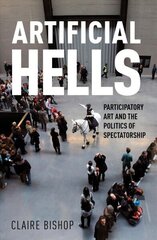 Artificial Hells: Participatory Art and the Politics of Spectatorship hind ja info | Kunstiraamatud | kaup24.ee