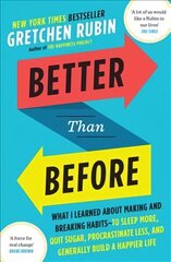 Better Than Before: What I Learned About Making and Breaking Habits - to Sleep More, Quit Sugar, Procrastinate Less, and Generally Build a Happier Life hind ja info | Eneseabiraamatud | kaup24.ee