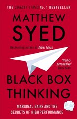 Black Box Thinking: Marginal Gains and the Secrets of High Performance hind ja info | Eneseabiraamatud | kaup24.ee