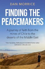 Finding the Peacemakers: A journey of faith from the mines of Chile to the deserts of the Middle East hind ja info | Usukirjandus, religioossed raamatud | kaup24.ee