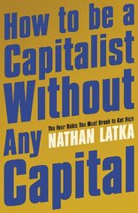 How to Be a Capitalist Without Any Capital: The Four Rules You Must Break to Get Rich цена и информация | Самоучители | kaup24.ee