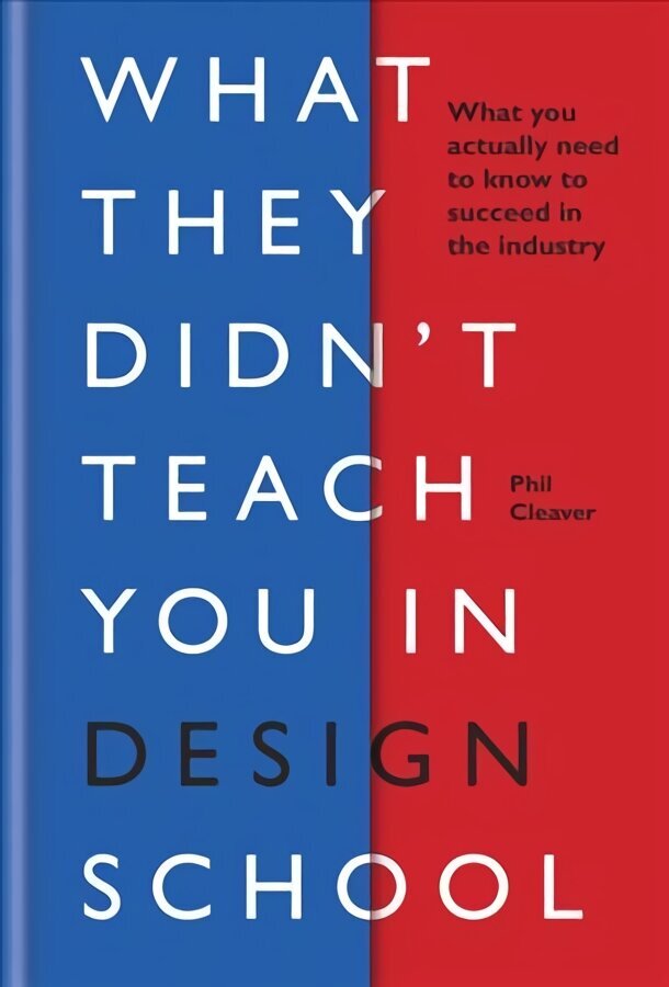 What They Didn't Teach You in Design School: What you actually need to know to make a success in the industry цена и информация | Eneseabiraamatud | kaup24.ee
