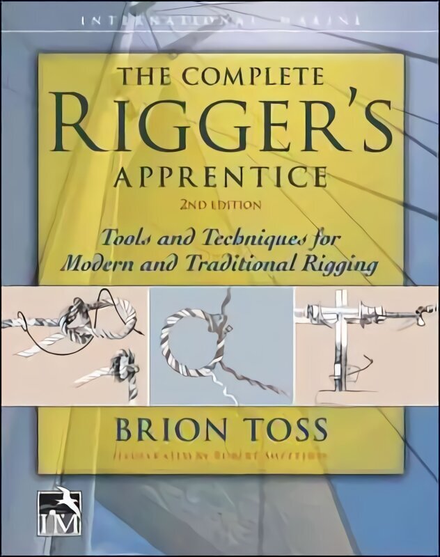 Complete Rigger's Apprentice: Tools and Techniques for Modern and Traditional Rigging, Second Edition hind ja info | Tervislik eluviis ja toitumine | kaup24.ee