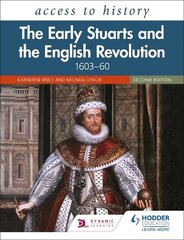 Access to History: The Early Stuarts and the English Revolution, 1603-60,   Second Edition цена и информация | Развивающие книги | kaup24.ee